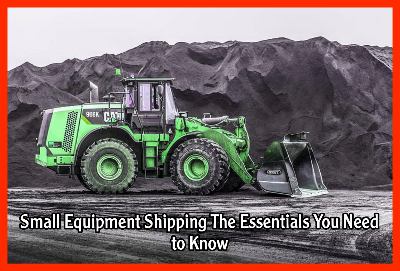 Small Equipment Shipping The Essentials You Need to Know
